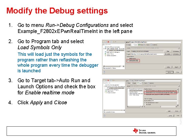 Modify the Debug settings 1. Go to menu Run->Debug Configurations and select Example_F 2802