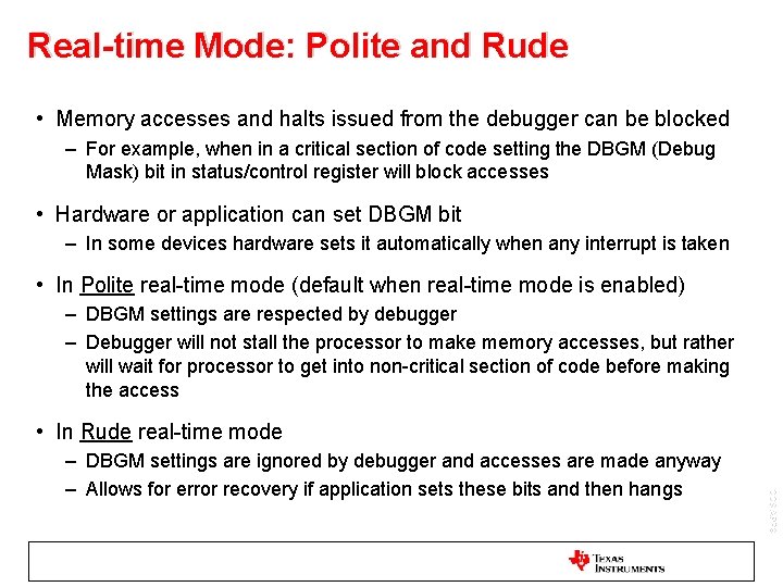 Real-time Mode: Polite and Rude • Memory accesses and halts issued from the debugger Real-time Mode: Polite and Rude • Memory accesses and halts issued from the debugger