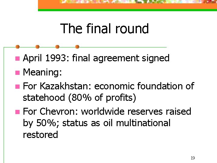 The final round April 1993: final agreement signed n Meaning: n For Kazakhstan: economic