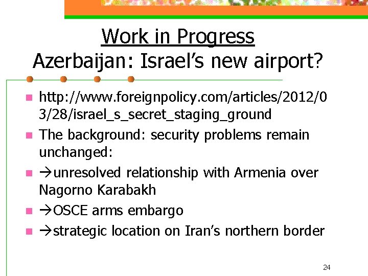 Work in Progress Azerbaijan: Israel’s new airport? n n n http: //www. foreignpolicy. com/articles/2012/0