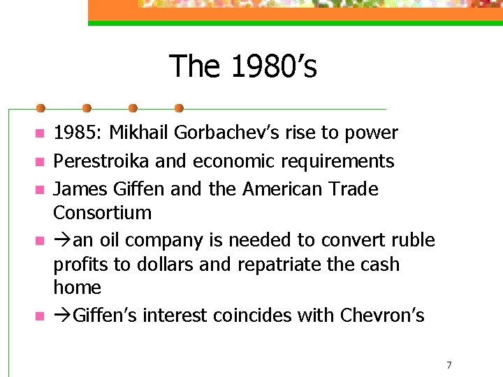 The 1980’s n n n 1985: Mikhail Gorbachev’s rise to power Perestroika and economic