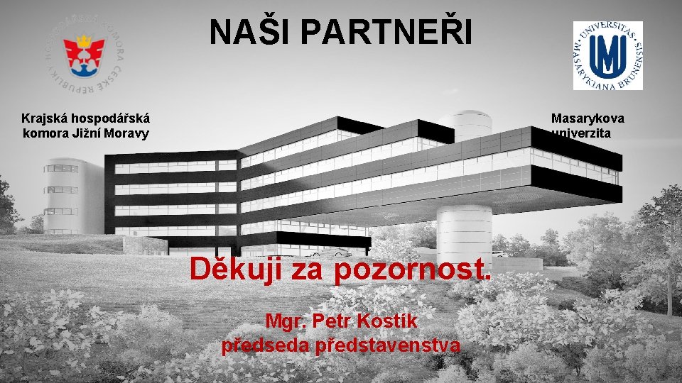 NAŠI PARTNEŘI Krajská hospodářská komora Jižní Moravy Masarykova univerzita Děkuji za pozornost. Mgr. Petr