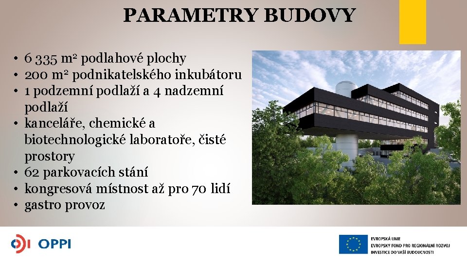 PARAMETRY BUDOVY • 6 335 m 2 podlahové plochy • 200 m 2 podnikatelského