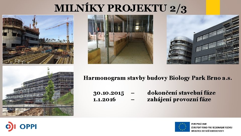 MILNÍKY PROJEKTU 2/3 Harmonogram stavby budovy Biology Park Brno a. s. 30. 10. 2015