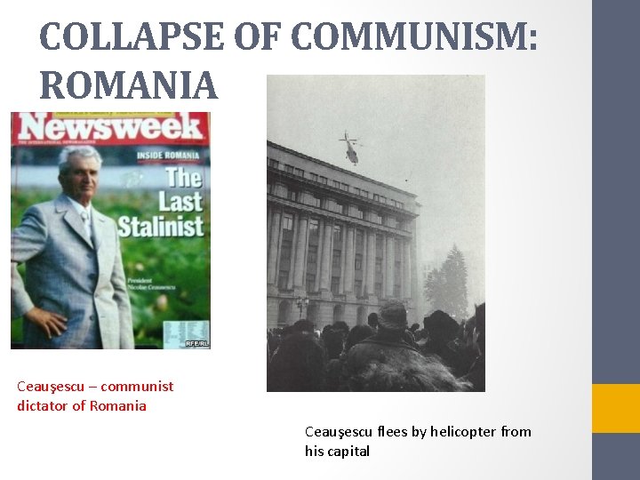 COLLAPSE OF COMMUNISM: ROMANIA Ceauşescu – communist dictator of Romania Ceauşescu flees by helicopter