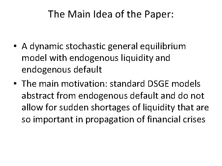 The Main Idea of the Paper: • A dynamic stochastic general equilibrium model with