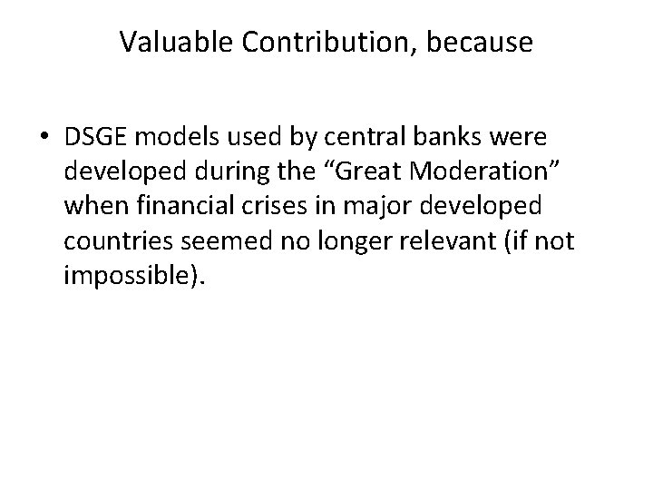 Valuable Contribution, because • DSGE models used by central banks were developed during the