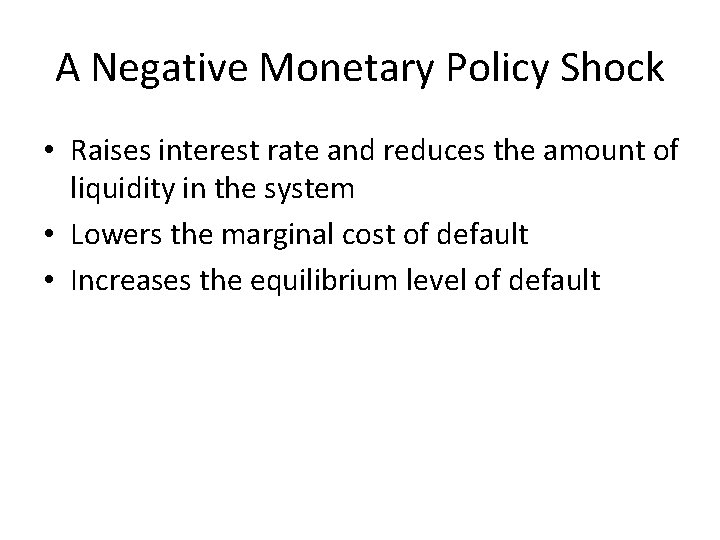 A Negative Monetary Policy Shock • Raises interest rate and reduces the amount of