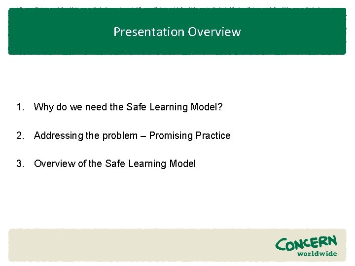 Presentation Overview 1. Why do we need the Safe Learning Model? 2. Addressing the