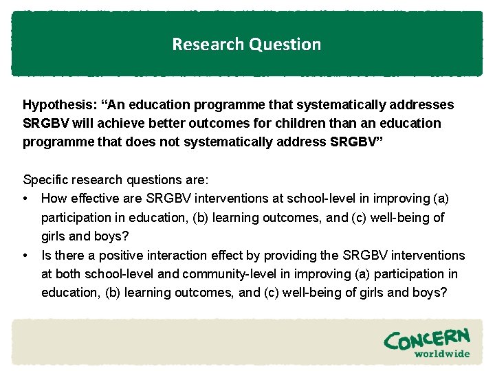 Research Question Hypothesis: “An education programme that systematically addresses SRGBV will achieve better outcomes