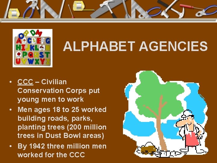 ALPHABET AGENCIES • CCC – Civilian Conservation Corps put young men to work •