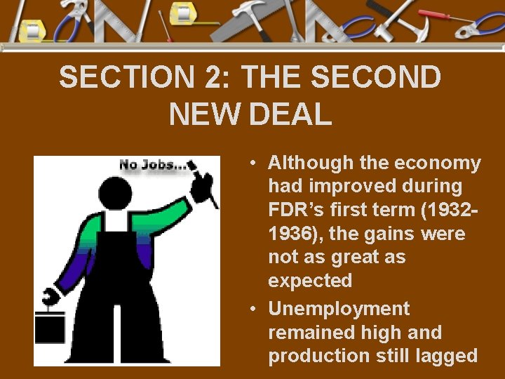 SECTION 2: THE SECOND NEW DEAL • Although the economy had improved during FDR’s