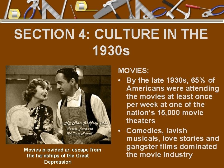 SECTION 4: CULTURE IN THE 1930 s Movies provided an escape from the hardships