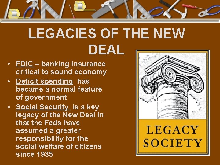 LEGACIES OF THE NEW DEAL • FDIC – banking insurance critical to sound economy