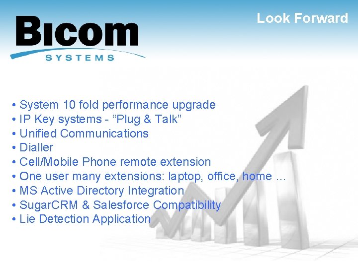 Look Forward • System 10 fold performance upgrade • IP Key systems - “Plug