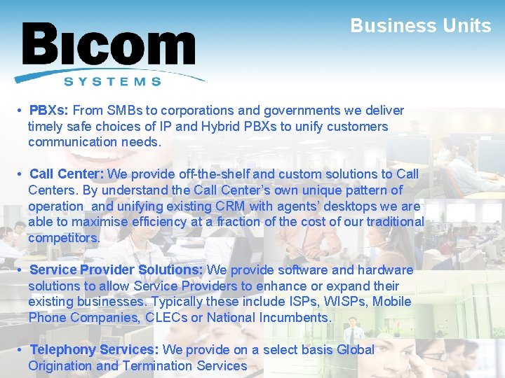 Business Units • PBXs: From SMBs to corporations and governments we deliver timely safe