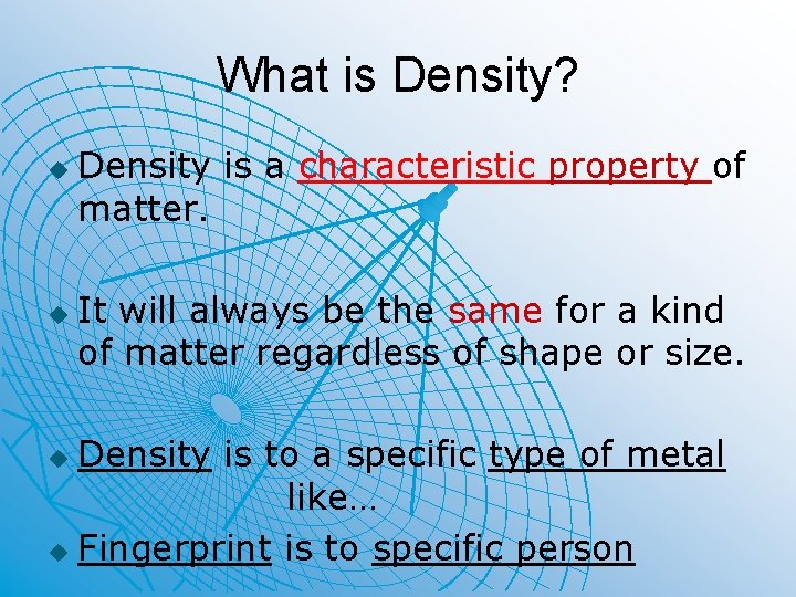 What is Density? u u Density is a characteristic property of matter. It will