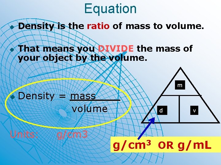 Equation u u Density is the ratio of mass to volume. That means you