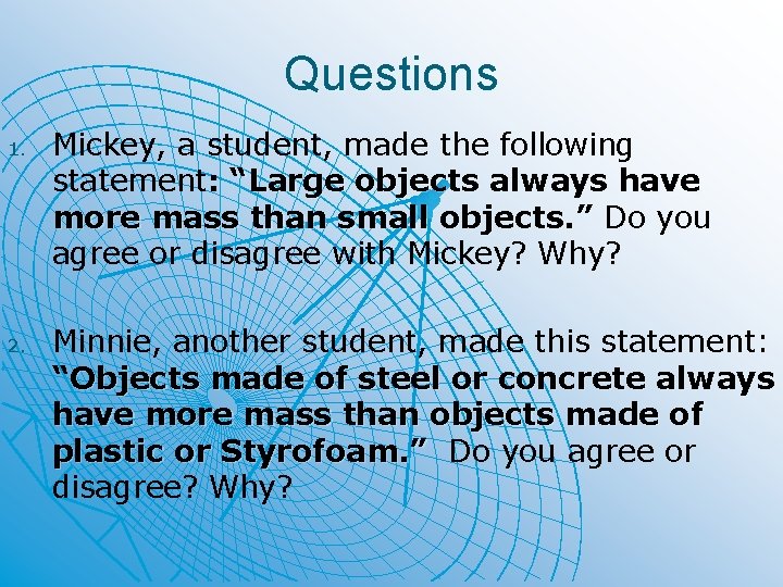 Questions 1. 2. Mickey, a student, made the following statement: “Large objects always have