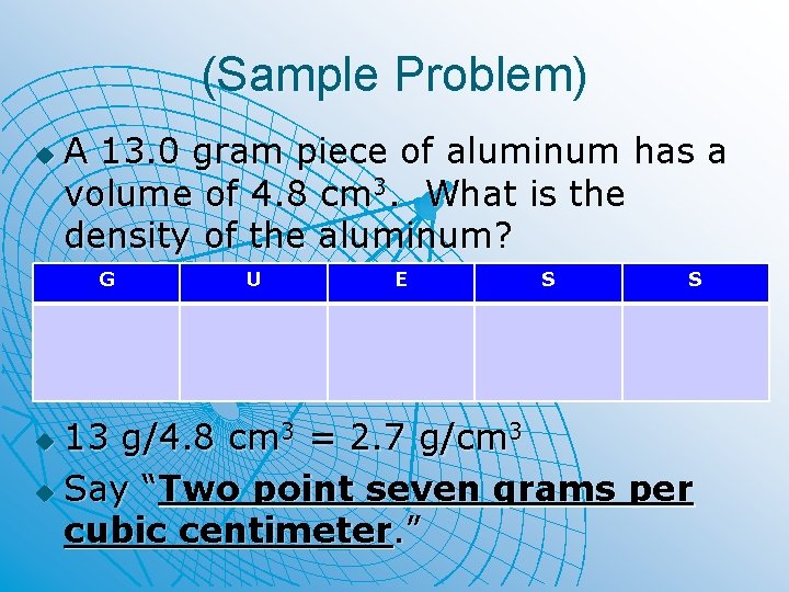 (Sample Problem) u A 13. 0 gram piece of aluminum has a volume of