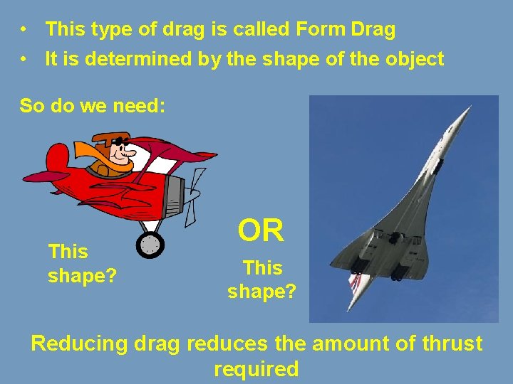  • This type of drag is called Form Drag • It is determined