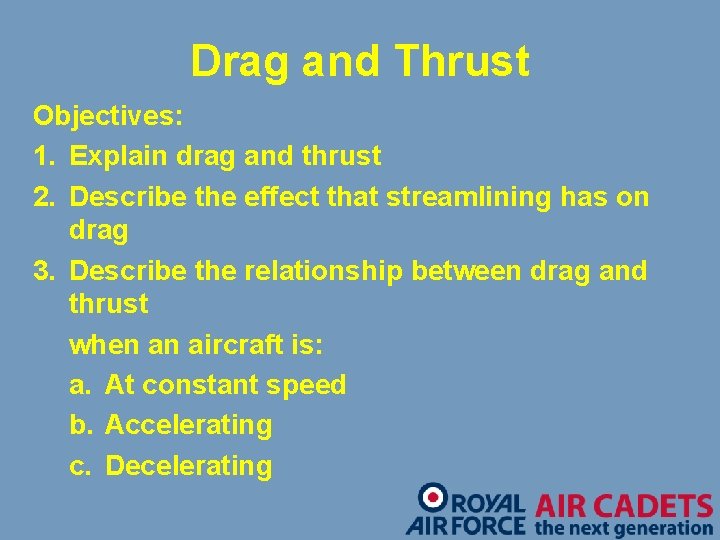 Drag and Thrust Objectives: 1. Explain drag and thrust 2. Describe the effect that