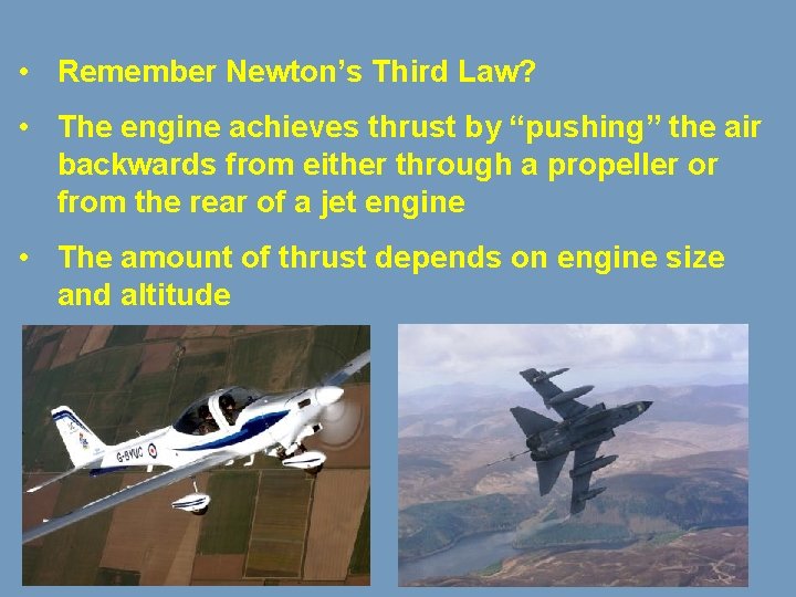  • Remember Newton’s Third Law? • The engine achieves thrust by “pushing” the