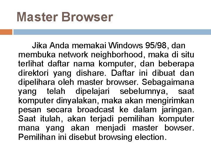 Master Browser Jika Anda memakai Windows 95/98, dan membuka network neighborhood, maka di situ
