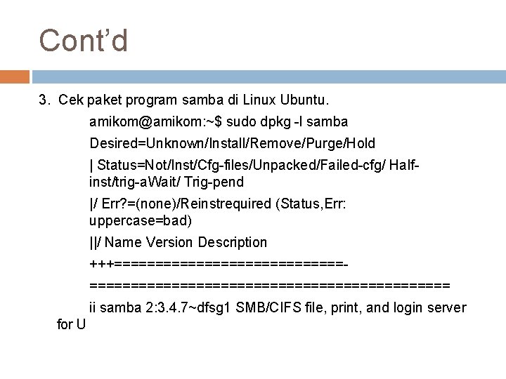 Cont’d 3. Cek paket program samba di Linux Ubuntu. amikom@amikom: ~$ sudo dpkg -l