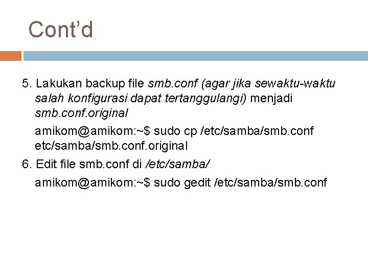 Cont’d 5. Lakukan backup file smb. conf (agar jika sewaktu-waktu salah konfigurasi dapat tertanggulangi)
