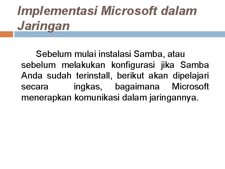Implementasi Microsoft dalam Jaringan Sebelum mulai instalasi Samba, atau sebelum melakukan konfigurasi jika Samba