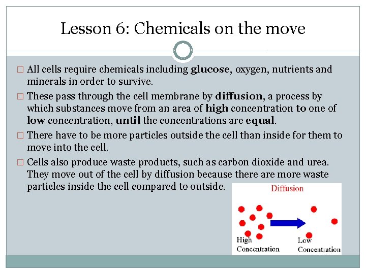 Lesson 6: Chemicals on the move � All cells require chemicals including glucose, oxygen,