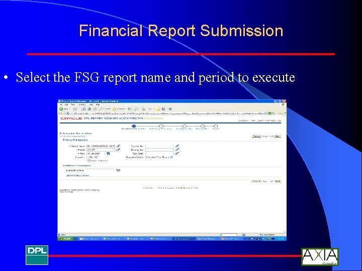 Financial Report Submission • Select the FSG report name and period to execute 