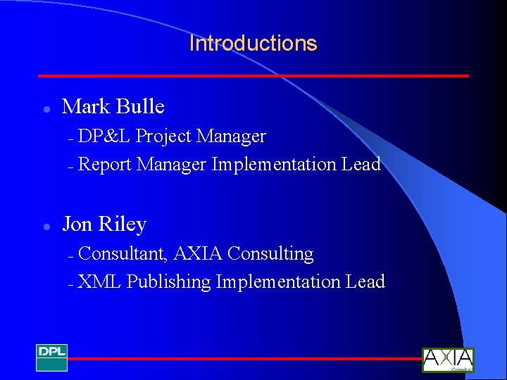 Introductions l Mark Bulle DP&L Project Manager – Report Manager Implementation Lead – l