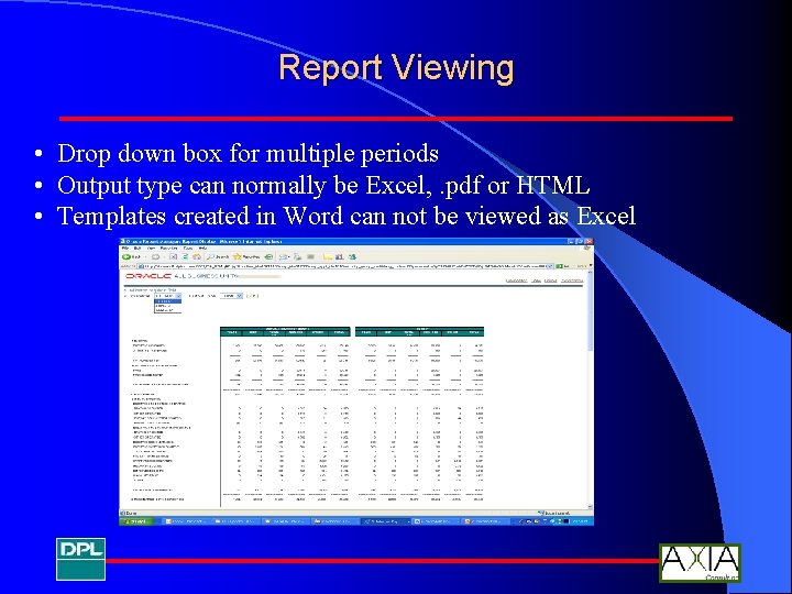 Report Viewing • Drop down box for multiple periods • Output type can normally