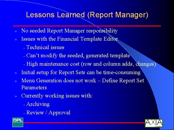 Lessons Learned (Report Manager) l l l No seeded Report Manager responsibility Issues with
