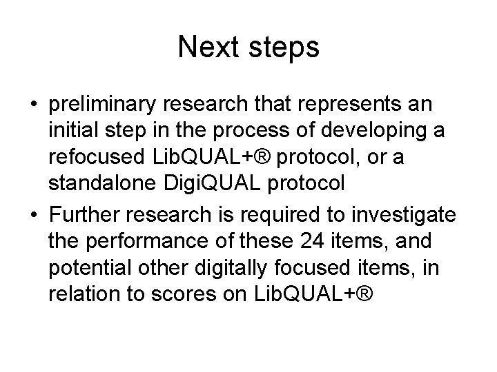 Next steps • preliminary research that represents an initial step in the process of