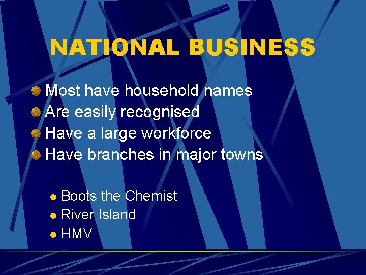 NATIONAL BUSINESS Most have household names Are easily recognised Have a large workforce Have