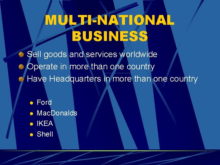 MULTI-NATIONAL BUSINESS Sell goods and services worldwide Operate in more than one country Have