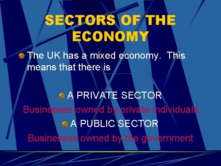 SECTORS OF THE ECONOMY The UK has a mixed economy. This means that there