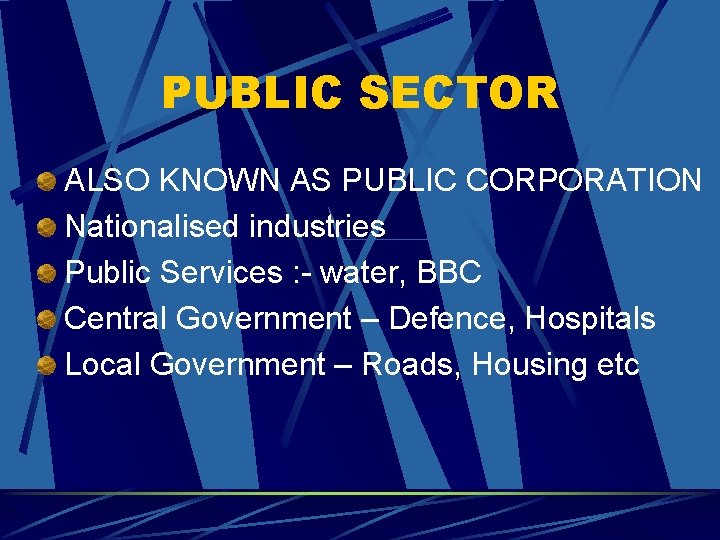 PUBLIC SECTOR ALSO KNOWN AS PUBLIC CORPORATION Nationalised industries Public Services : - water,