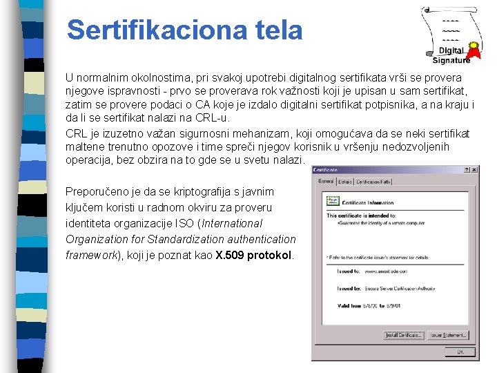 Sertifikaciona tela U normalnim okolnostima, pri svakoj upotrebi digitalnog sertifikata vrši se provera njegove