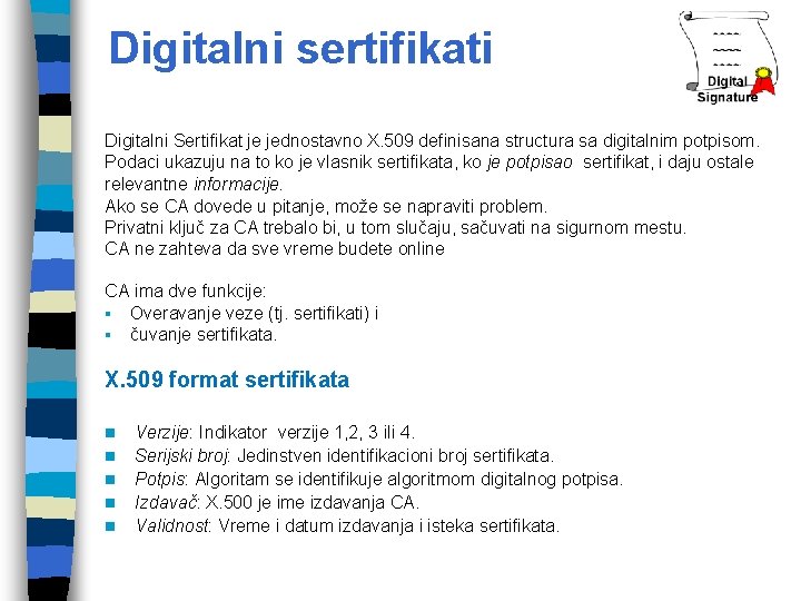 Digitalni sertifikati Digitalni Sertifikat je jednostavno X. 509 definisana structura sa digitalnim potpisom. Podaci