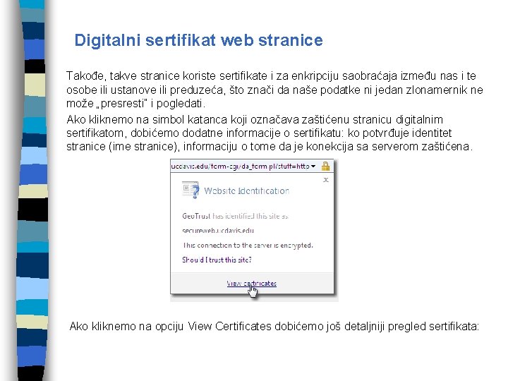 Digitalni sertifikat web stranice Takođe, takve stranice koriste sertifikate i za enkripciju saobraćaja između