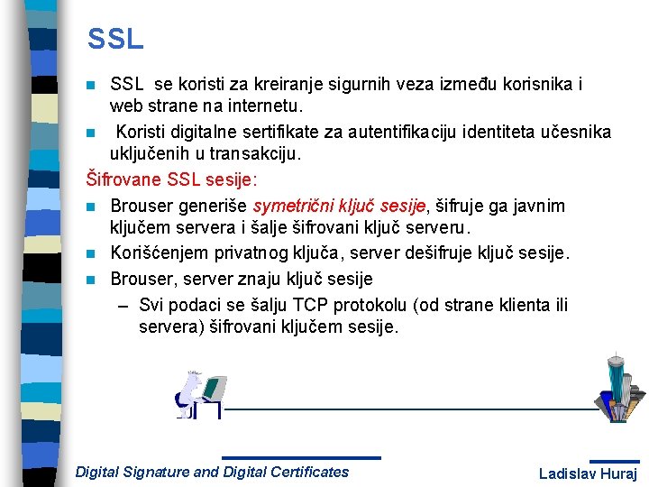 SSL se koristi za kreiranje sigurnih veza između korisnika i web strane na internetu.