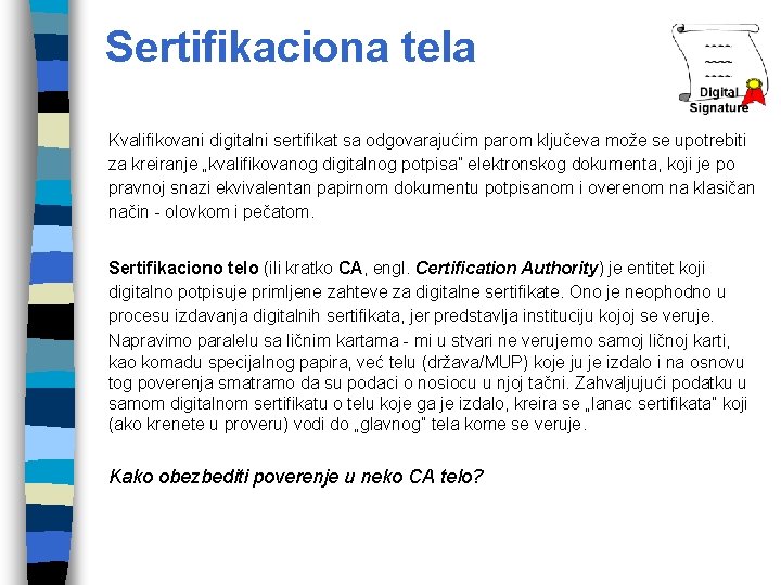 Sertifikaciona tela Kvalifikovani digitalni sertifikat sa odgovarajućim parom ključeva može se upotrebiti za kreiranje
