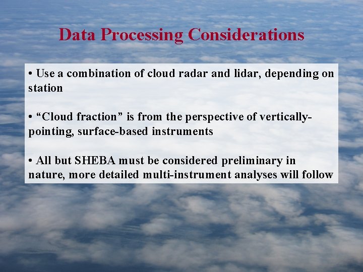 Data Processing Considerations • Use a combination of cloud radar and lidar, depending on