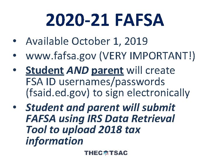 2020 -21 FAFSA • Available October 1, 2019 • www. fafsa. gov (VERY IMPORTANT!)