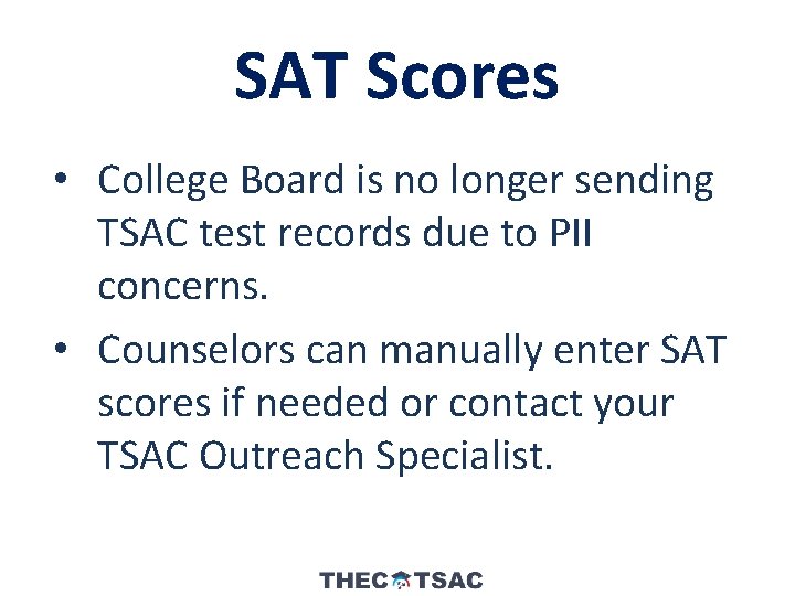 SAT Scores • College Board is no longer sending TSAC test records due to