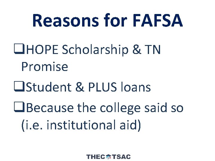 Reasons for FAFSA q. HOPE Scholarship & TN Promise q. Student & PLUS loans